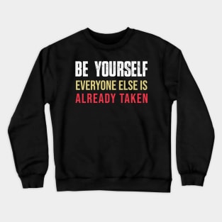 Be yourself everyone else is already taken Crewneck Sweatshirt